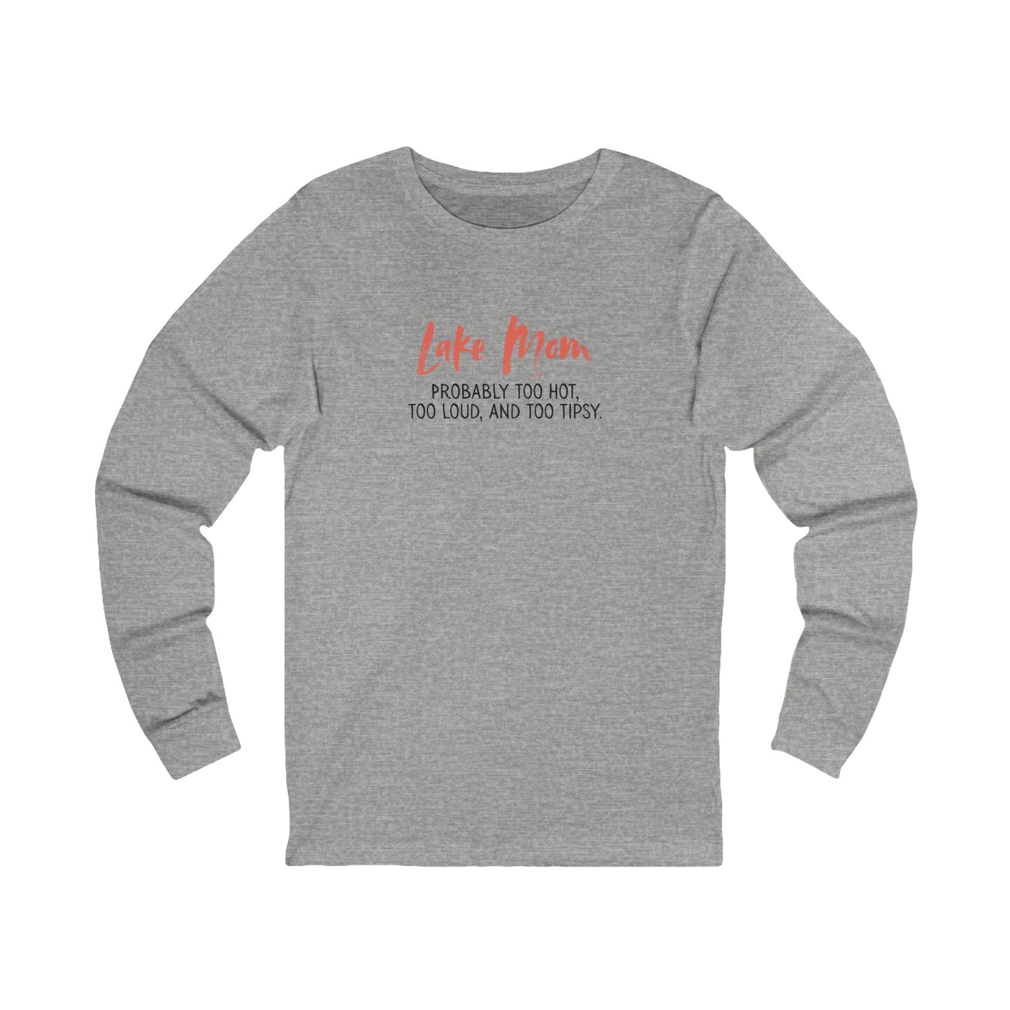 Lake Mom Probably Too Hot, Too Loud, and Too Tipsy – Long-Sleeve Tee